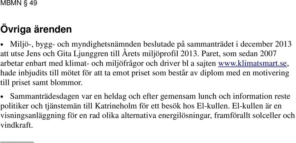 se, hade inbjudits till mötet för att ta emot priset som består av diplom med en motivering till priset samt blommor.