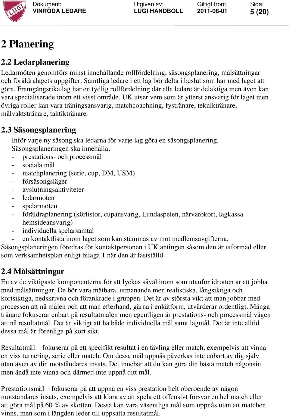 Framgångsrika lag har en tydlig rollfördelning där alla ledare är delaktiga men även kan vara specialiserade inom ett visst område.