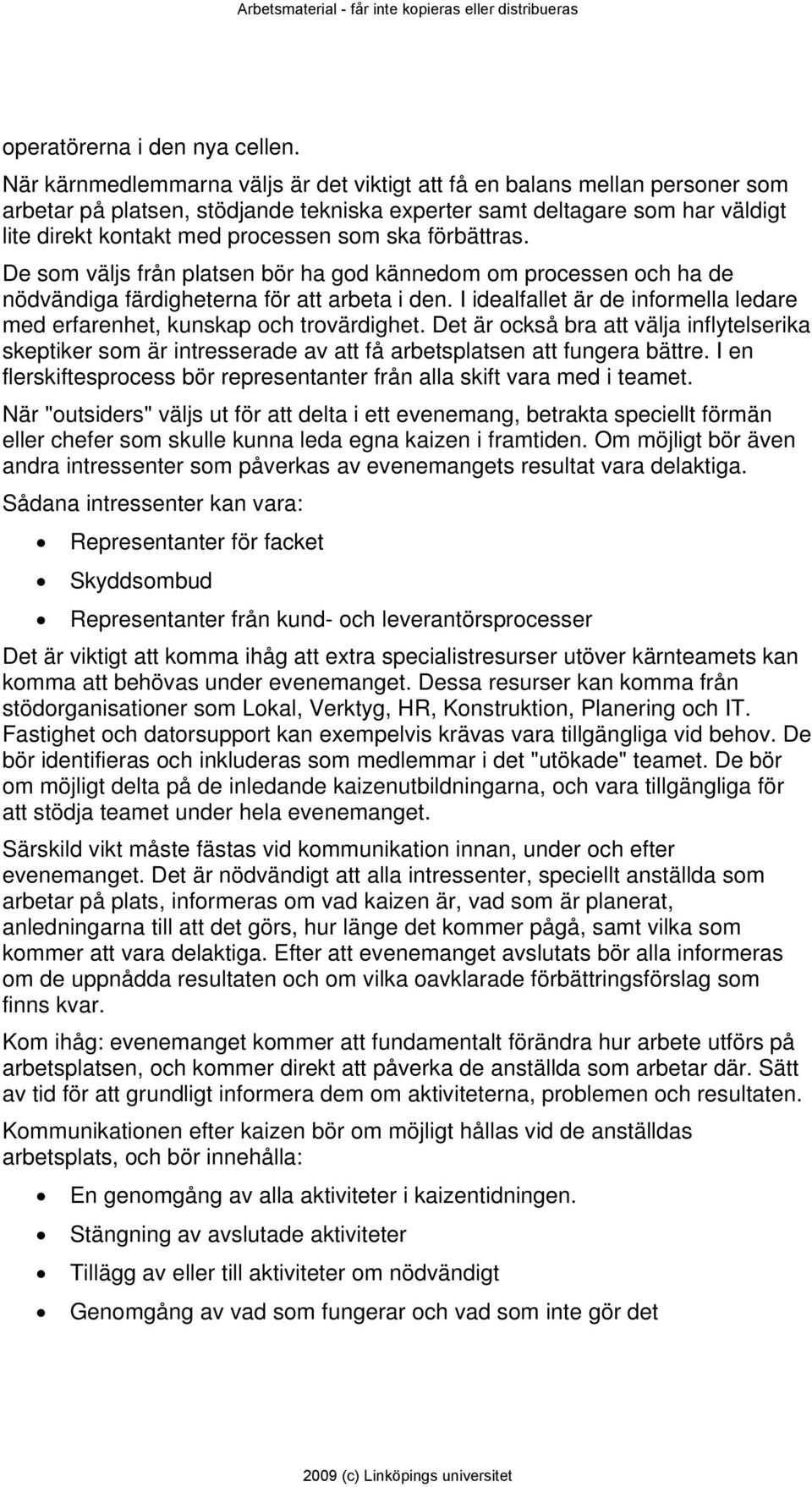 förbättras. De som väljs från platsen bör ha god kännedom om processen och ha de nödvändiga färdigheterna för att arbeta i den.