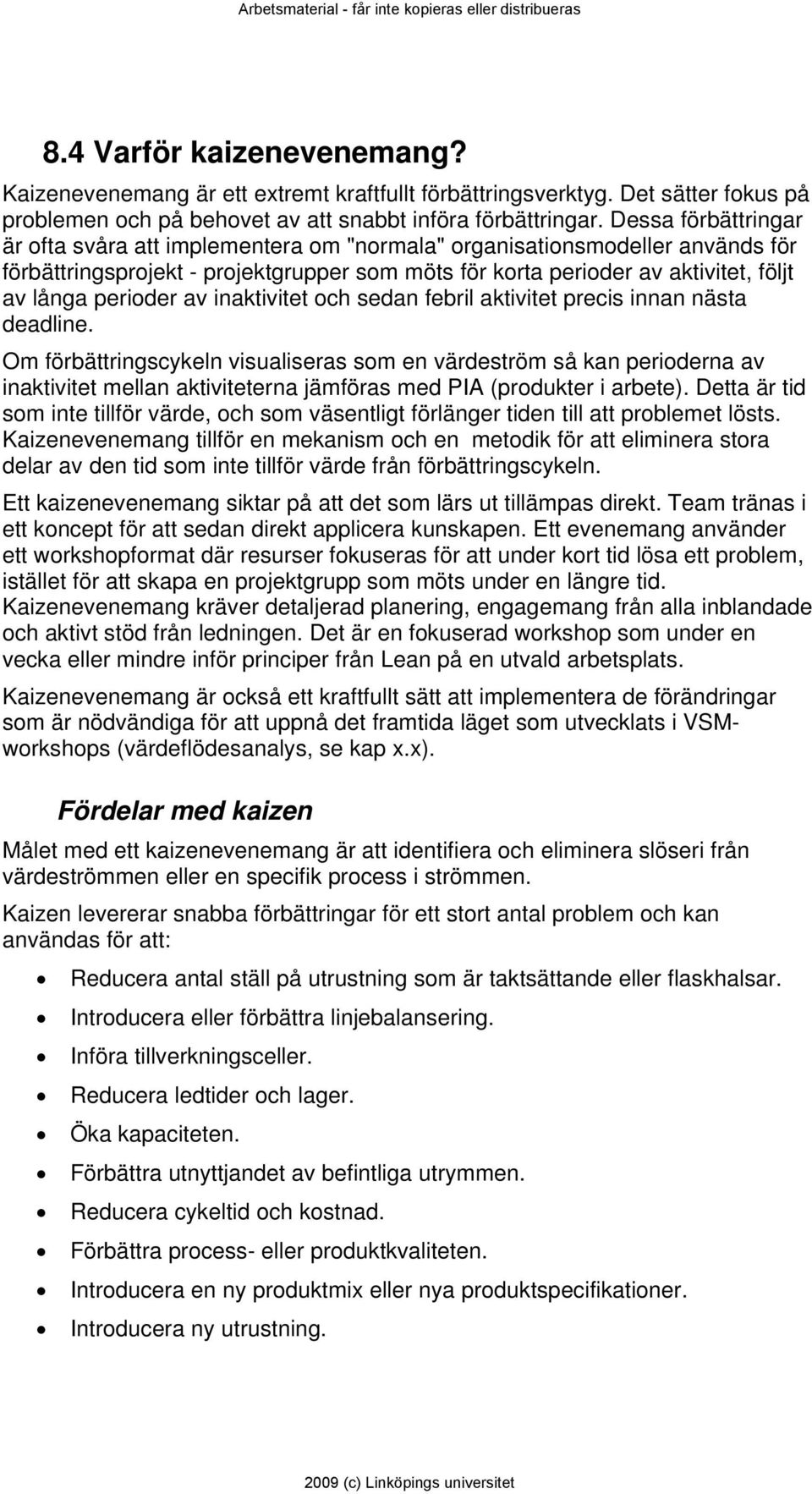 perioder av inaktivitet och sedan febril aktivitet precis innan nästa deadline.