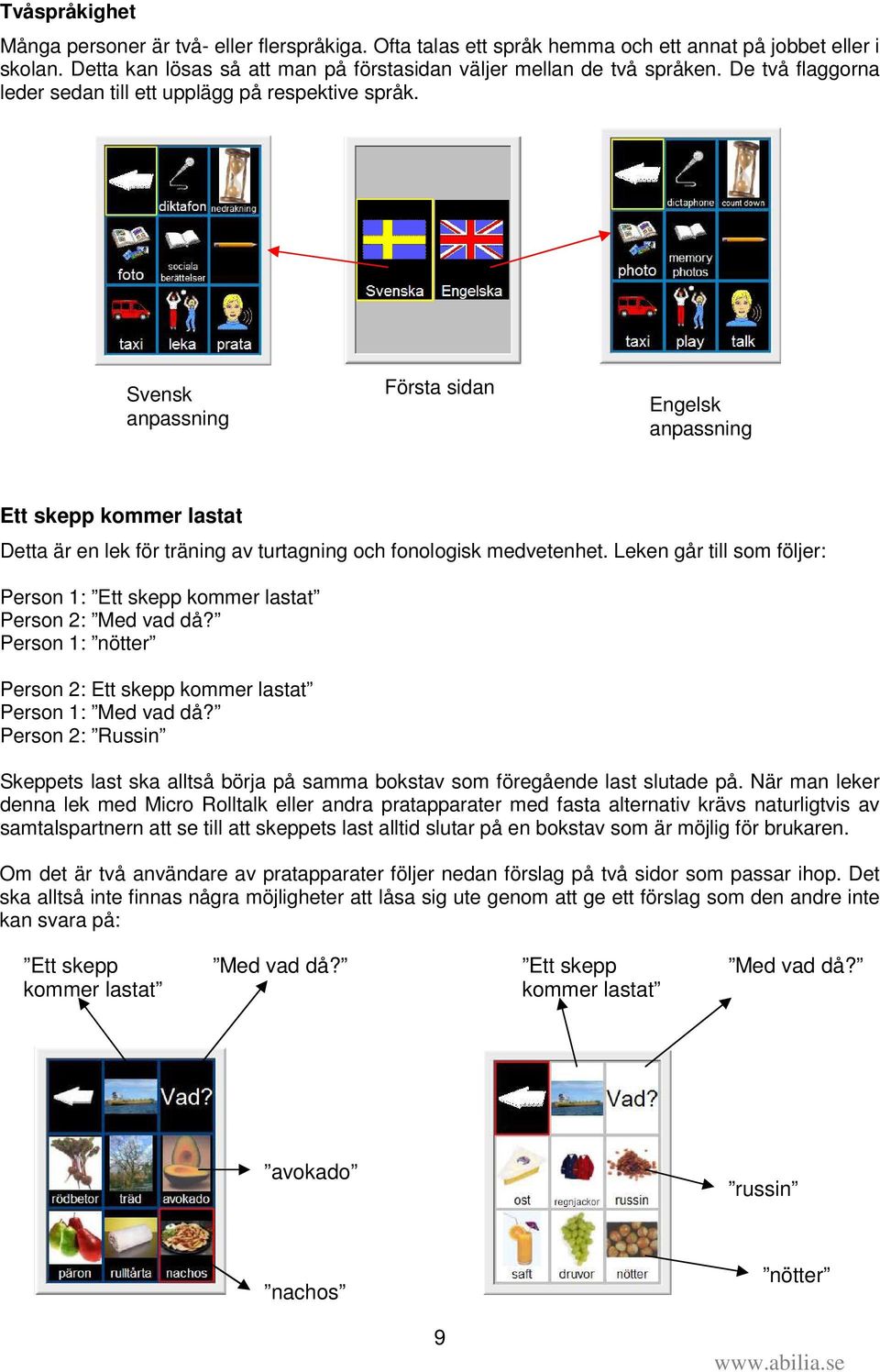 Svensk anpassning Första sidan Engelsk anpassning Ett skepp kommer lastat Detta är en lek för träning av turtagning och fonologisk medvetenhet.