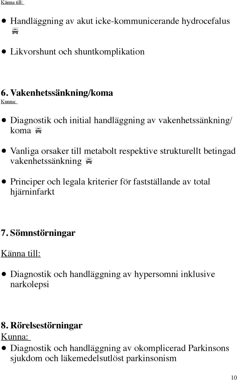 strukturellt betingad vakenhetssänkning Principer och legala kriterier för fastställande av total hjärninfarkt 7.