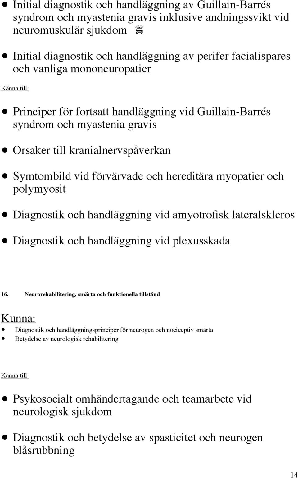 polymyosit Diagnostik och handläggning vid amyotrofisk lateralskleros Diagnostik och handläggning vid plexusskada 16.