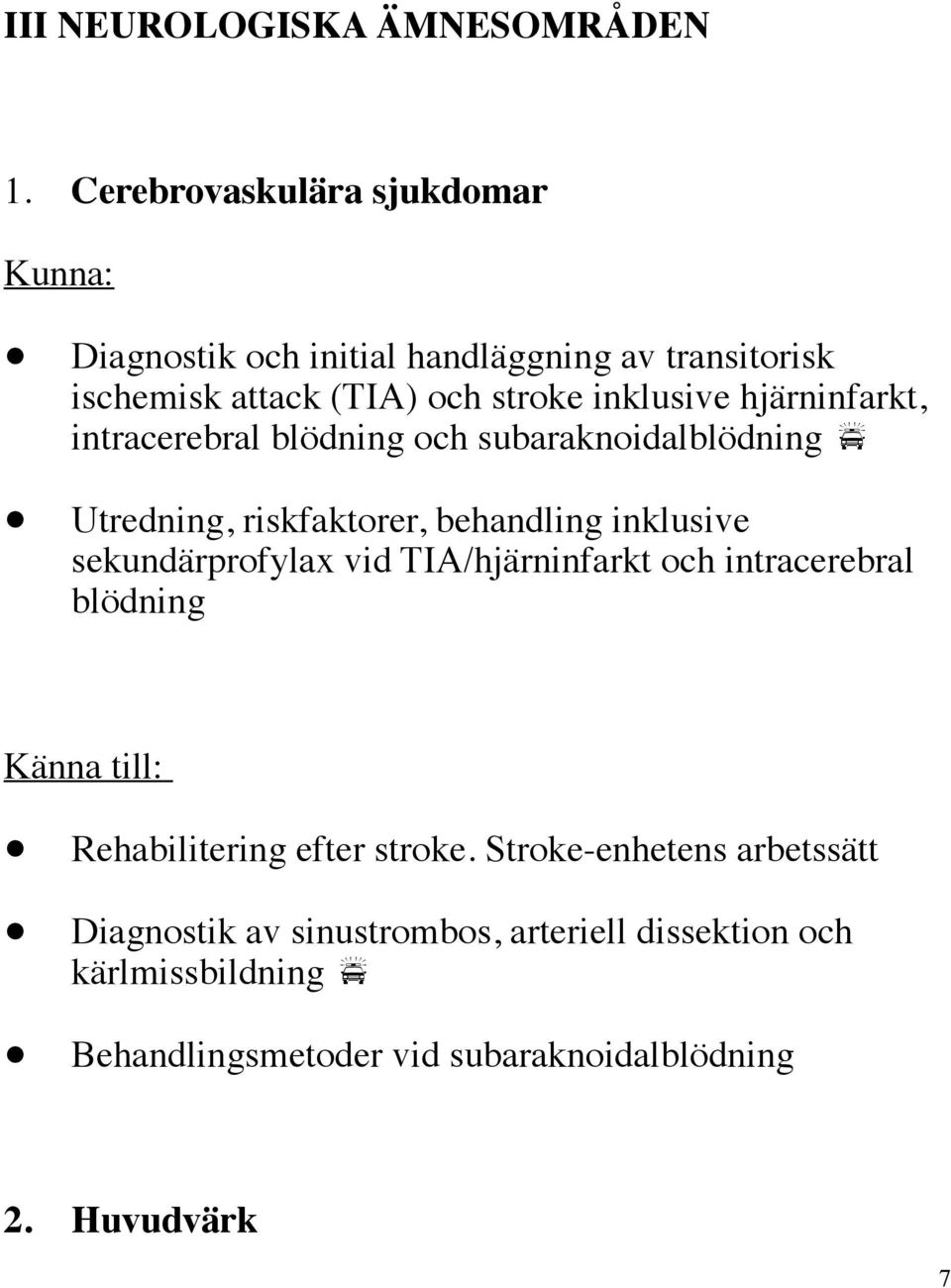 hjärninfarkt, intracerebral blödning och subaraknoidalblödning Utredning, riskfaktorer, behandling inklusive sekundärprofylax