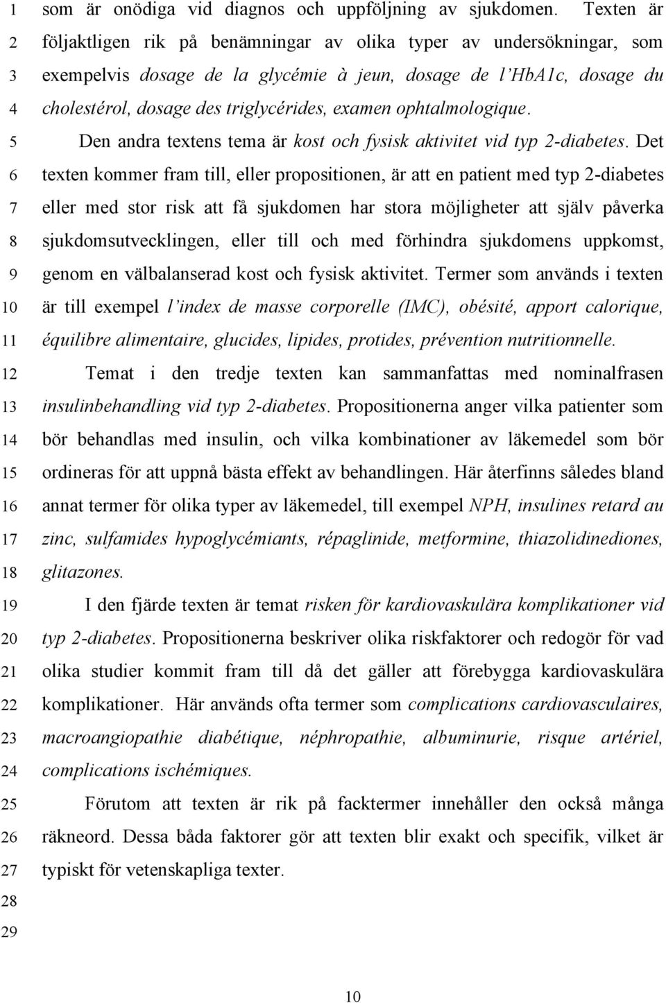 ophtalmologique. Den andra textens tema är kost och fysisk aktivitet vid typ 2-diabetes.