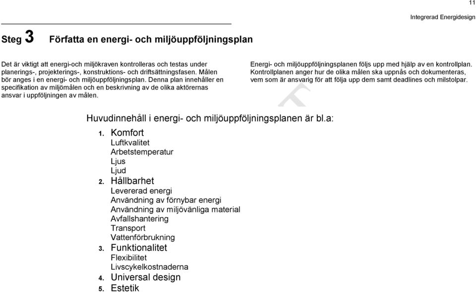 Denna plan innehåller en specifikation av miljömålen och en beskrivning av de olika aktörernas ansvar i uppföljningen av målen.