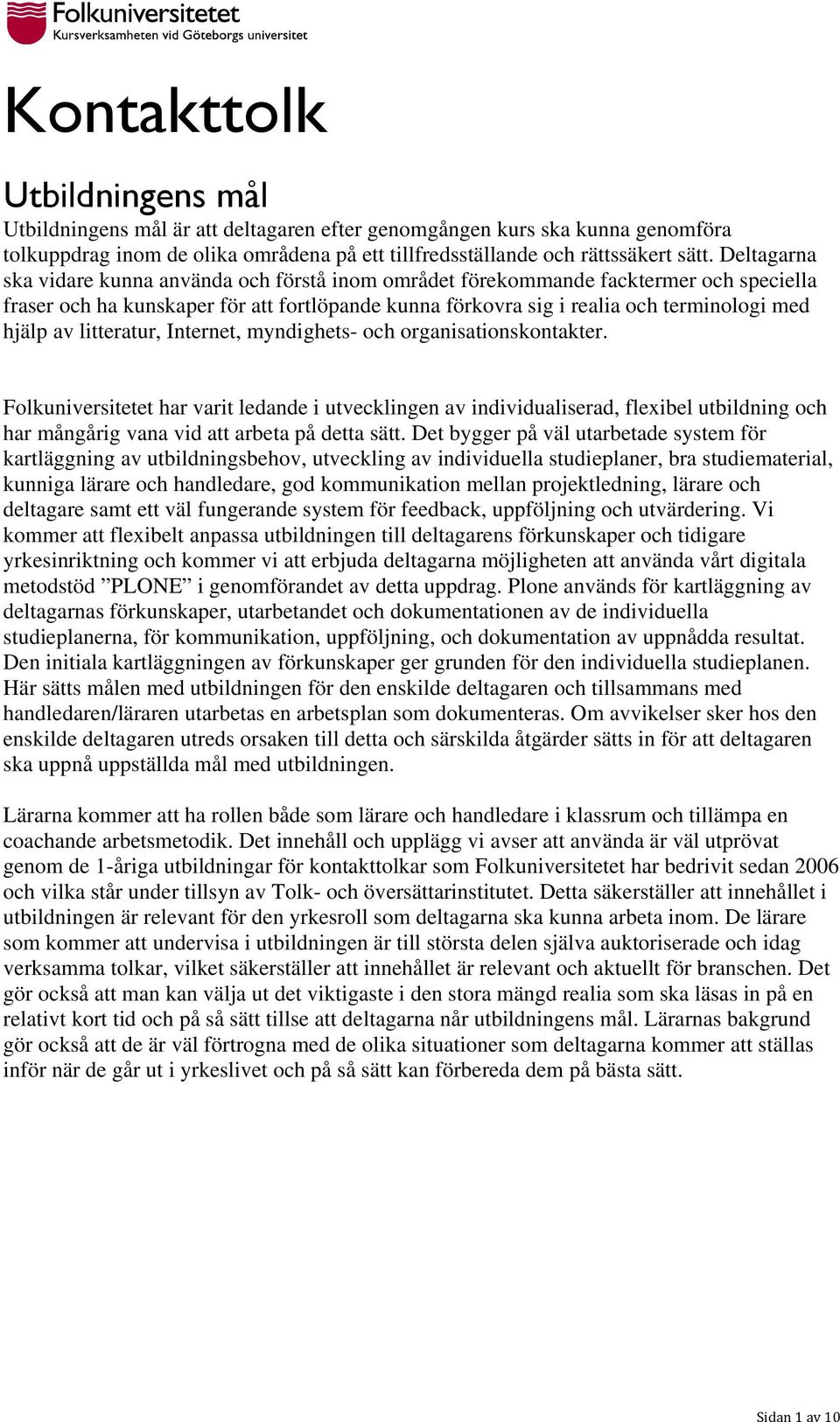 litteratur, Internet, myndighets- och organisationskontakter.