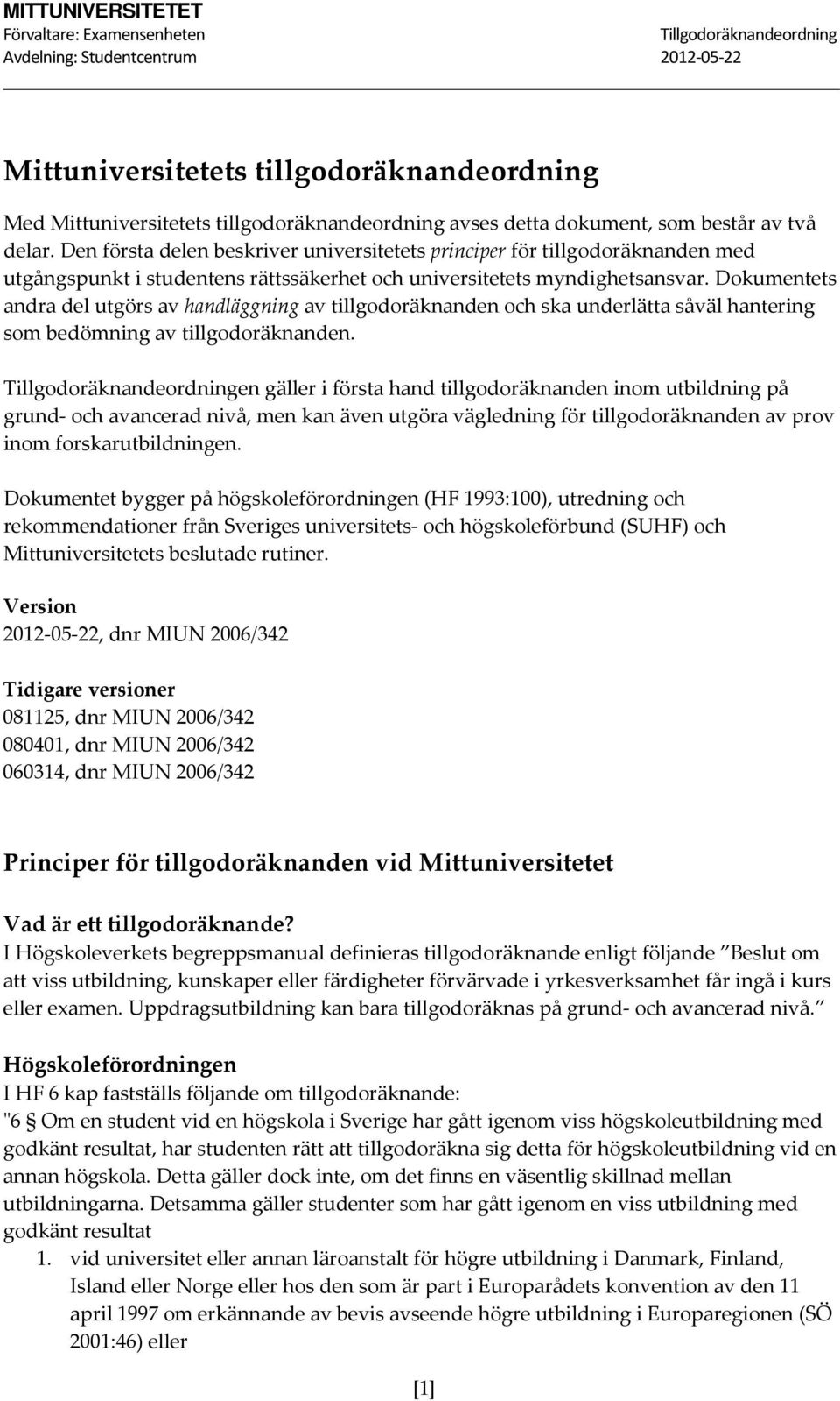 Dokumentets andra del utgörs av handläggning av tillgodoräknanden och ska underlätta såväl hantering som bedömning av tillgodoräknanden.