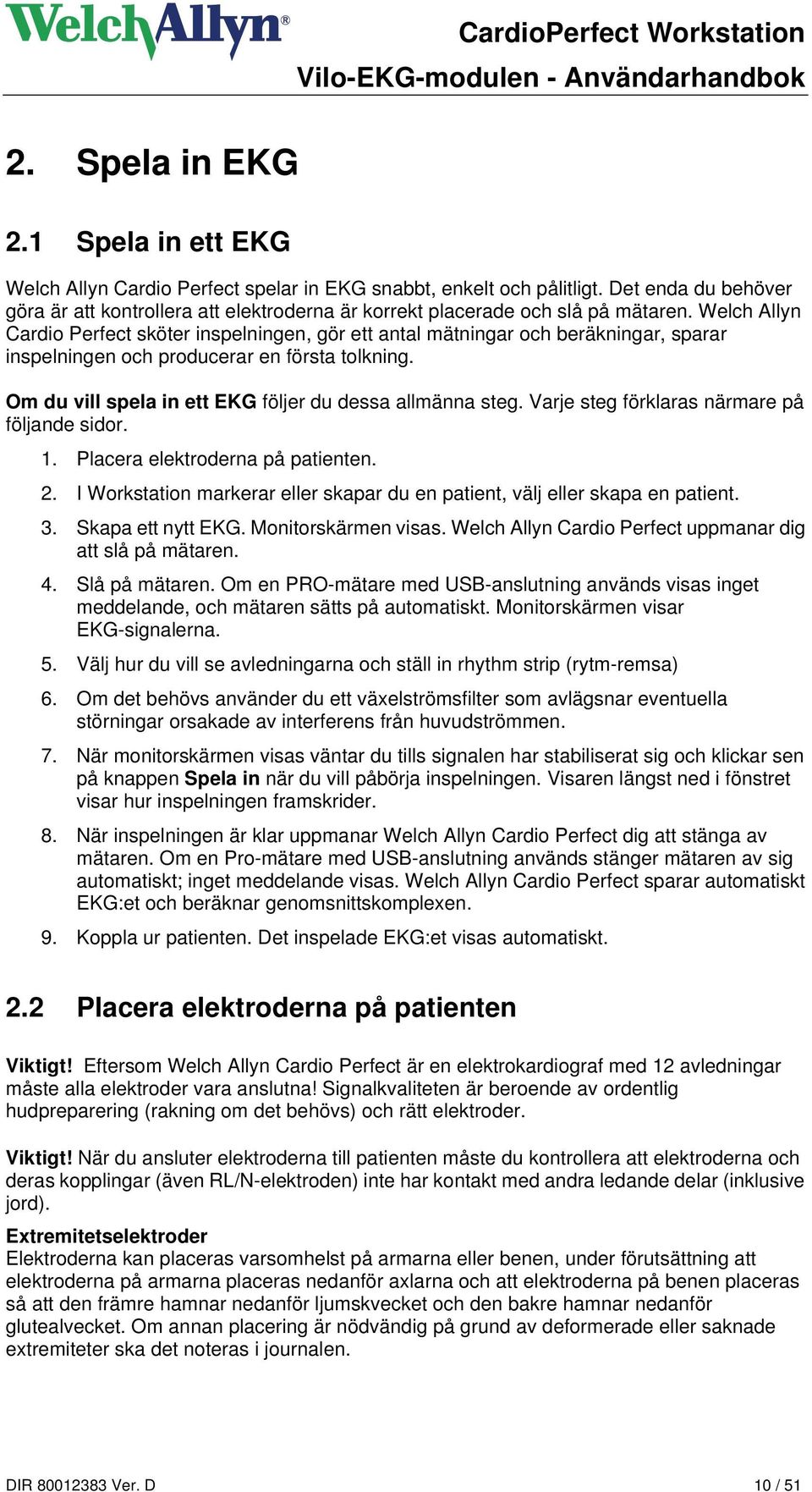 Welch Allyn Cardio Perfect sköter inspelningen, gör ett antal mätningar och beräkningar, sparar inspelningen och producerar en första tolkning.