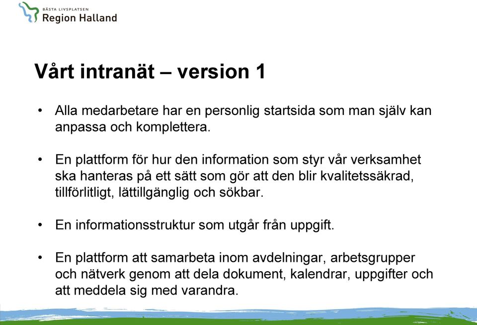 kvalitetssäkrad, tillförlitligt, lättillgänglig och sökbar. En informationsstruktur som utgår från uppgift.