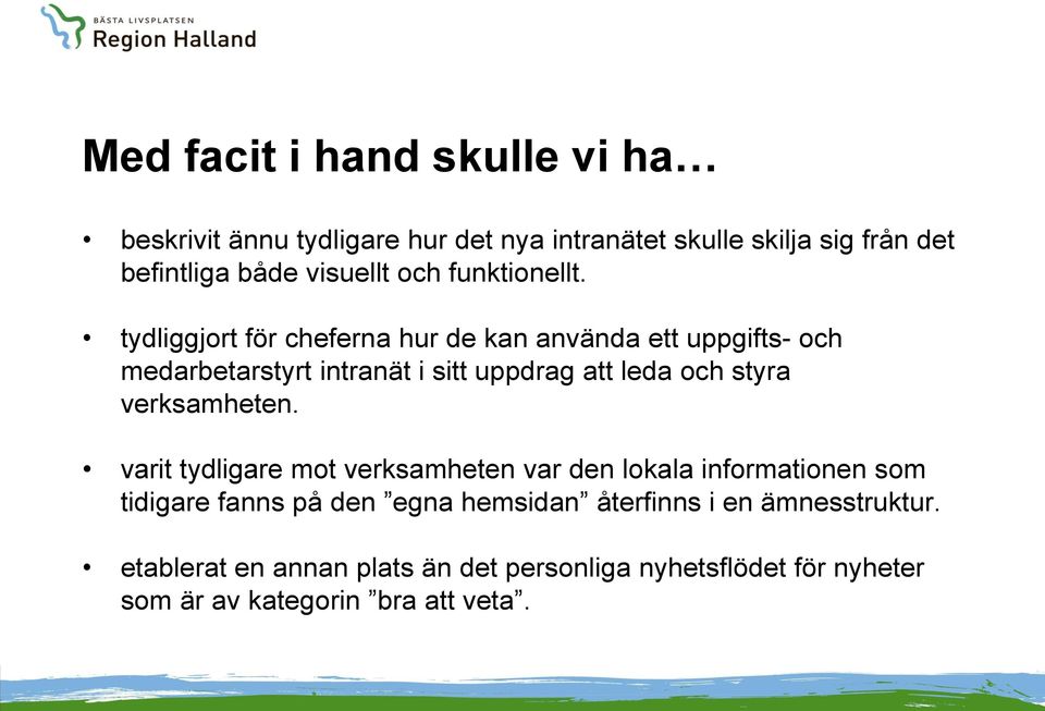 tydliggjort för cheferna hur de kan använda ett uppgifts- och medarbetarstyrt intranät i sitt uppdrag att leda och styra