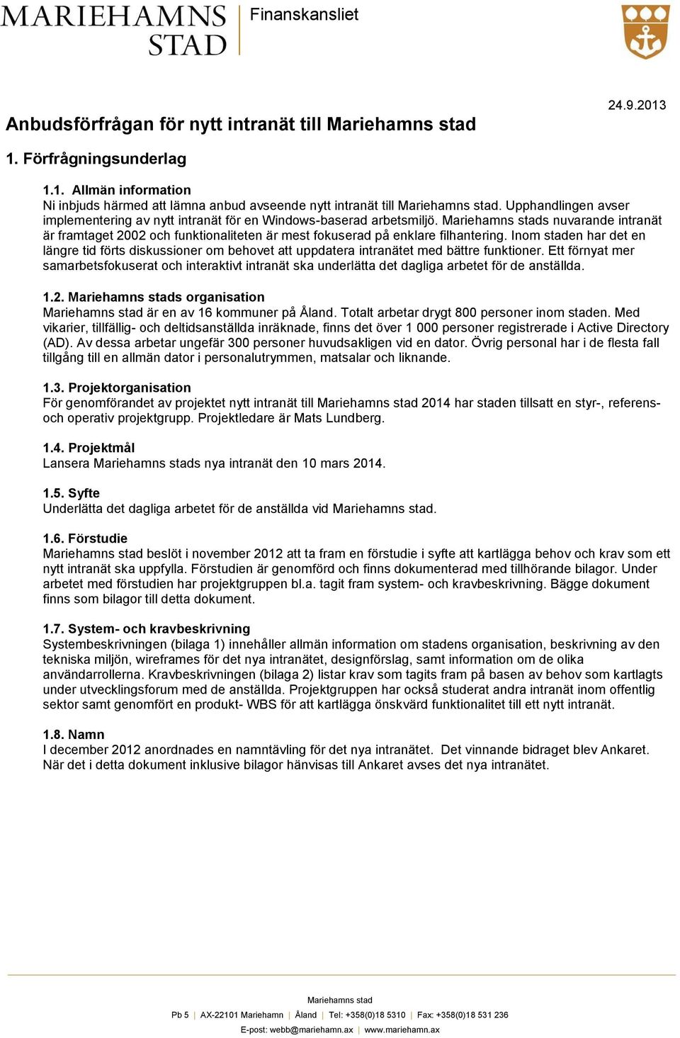 Inom staden har det en längre tid förts diskussioner om behovet att uppdatera intranätet med bättre funktioner.