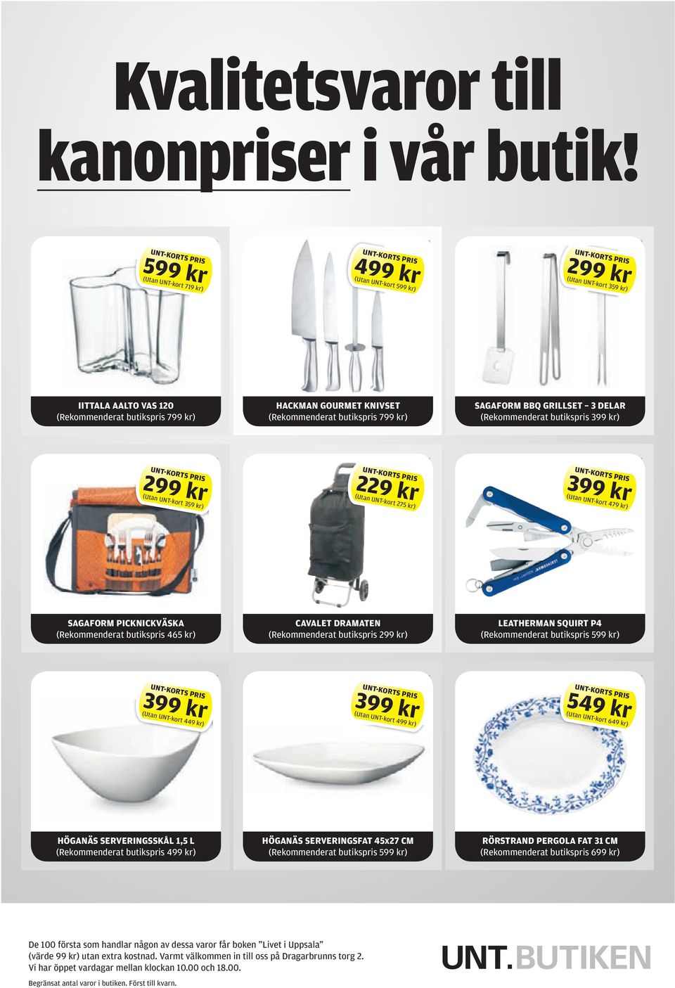 GOURMET KNIVSET (Rekommenderat butikspris 799 kr) SAGAFORM BBQ GRILLSET 3 DELAR (Rekommenderat butikspris 399 kr) UNT-KORTS PRIS 299 kr (Utan UNT-kort 359 kr) UNT-KORTS PRIS 229 kr (Utan UNT-kort 275