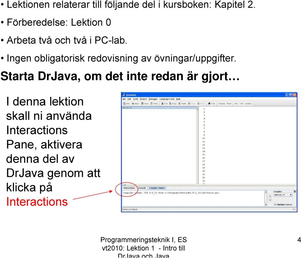 Ingen obligatorisk redovisning av övningar/uppgifter.