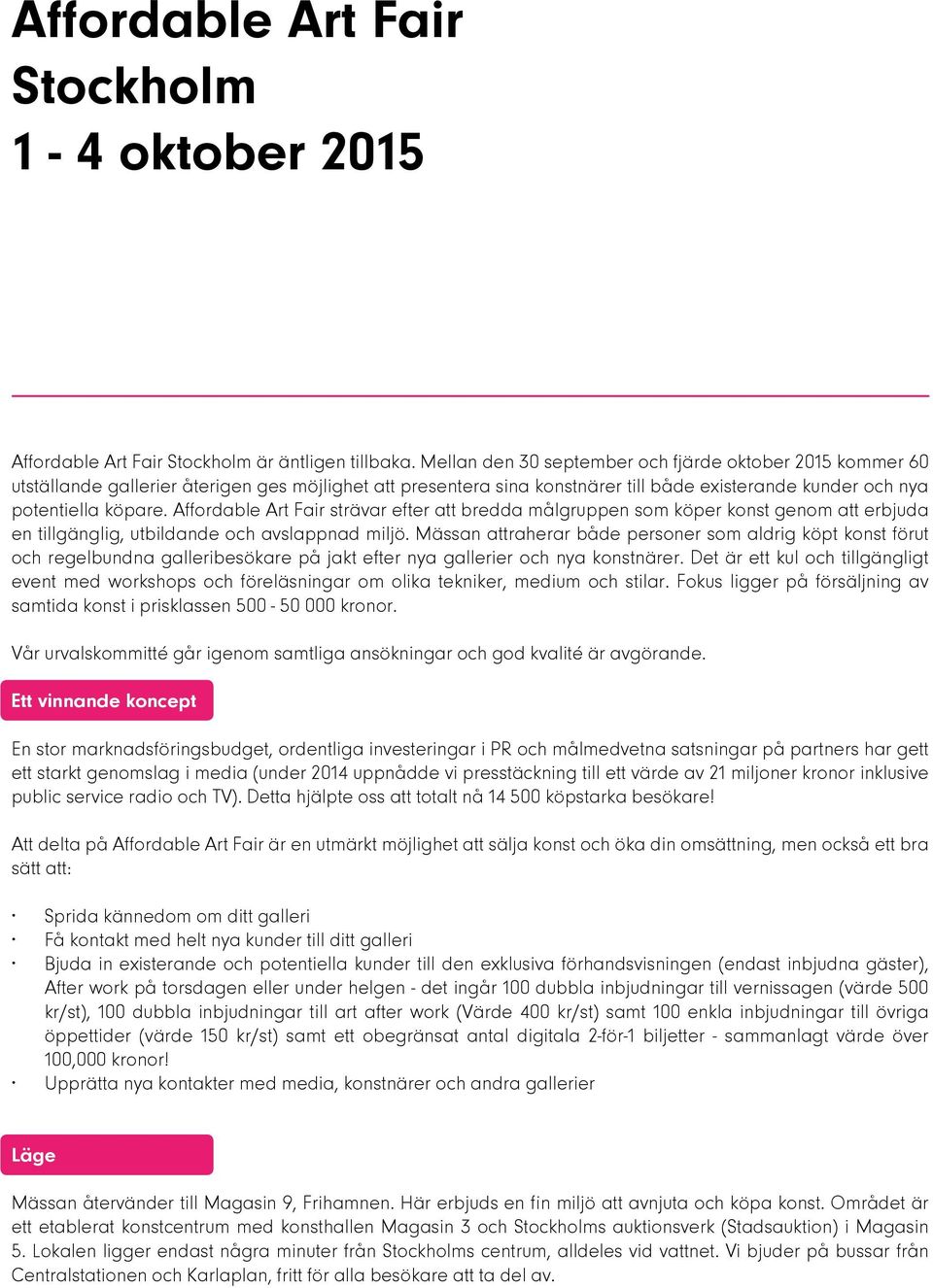 Affordable Art Fair strävar efter att bredda målgruppen som köper konst genom att erbjuda en tillgänglig, utbildande och avslappnad miljö.