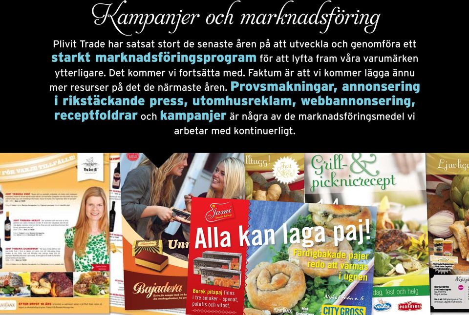 Provsmakningar, annonsering i rikstäckande press, utomhusreklam, webbannonsering, receptfoldrar och kampanjer är några av de marknadsföringsmedel vi arbetar med kontinuerligt. www.