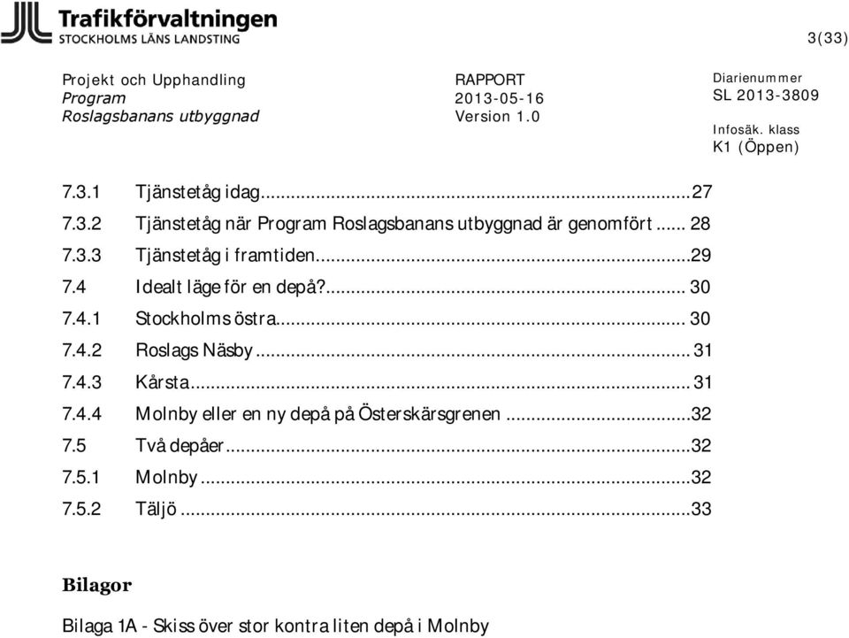 .. 31 7.4.4 Molnby eller en ny depå på Österskärsgrenen... 32 7.5 Två depåer... 32 7.5.1 Molnby.