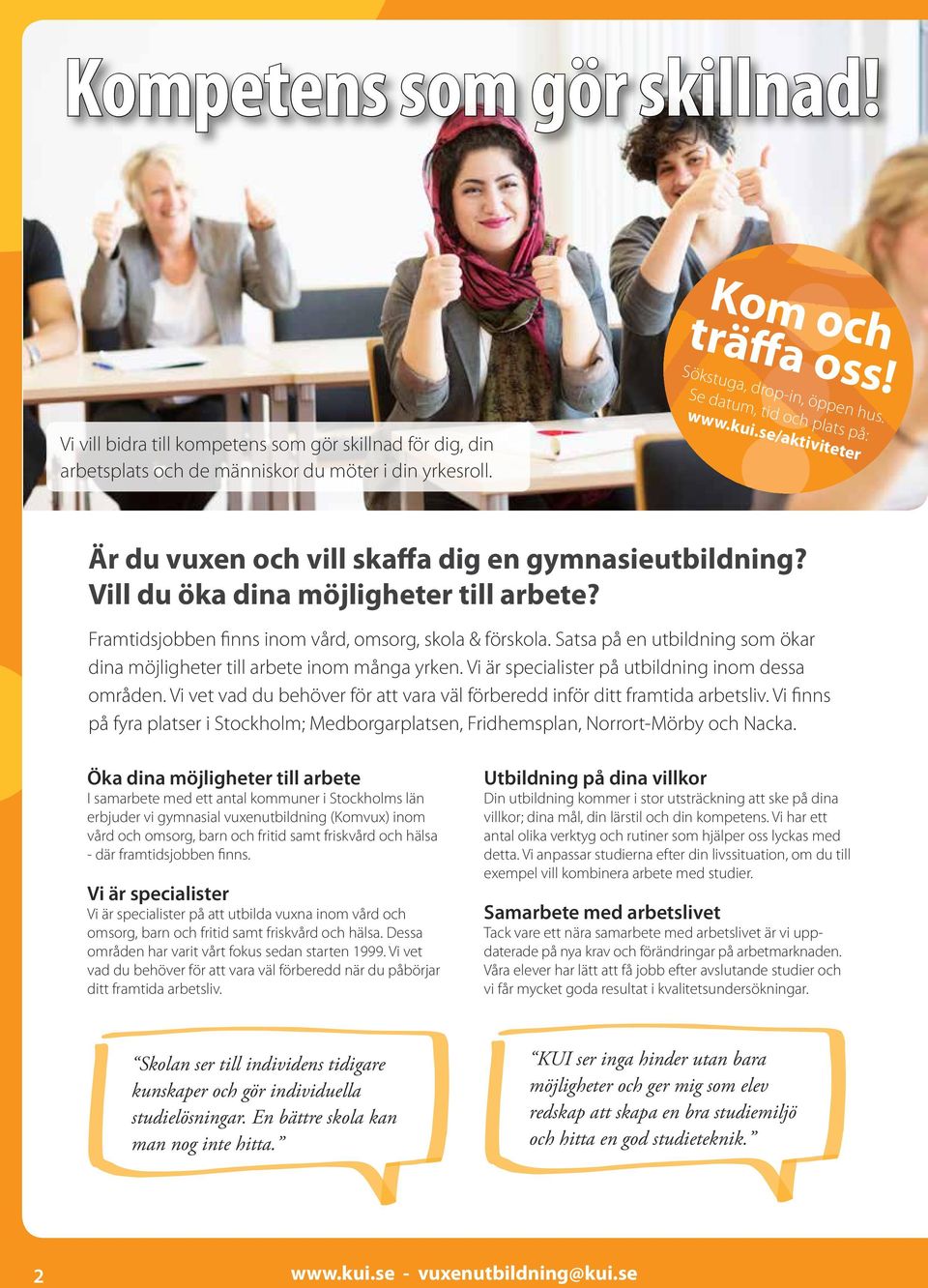 Framtidsjobben finns inom vård, omsorg, skola & förskola. Satsa på en utbildning som ökar dina möjligheter till arbete inom många yrken. Vi är specialister på utbildning inom dessa områden.