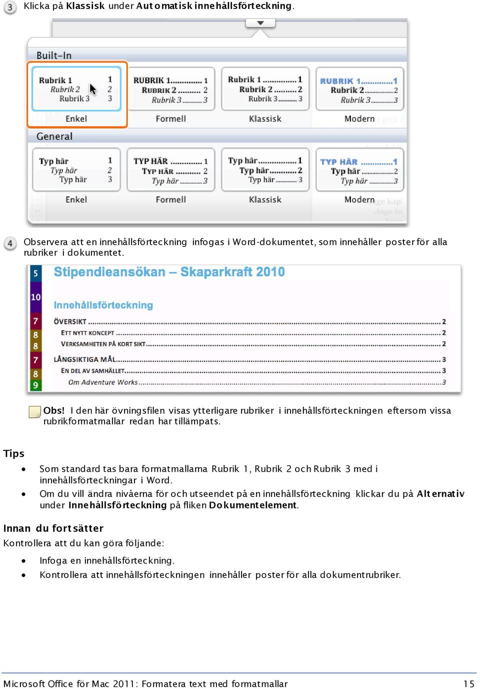 Om du vill ändra nivåerna för och utseendet på en innehållsförteckning klickar du på Alt ernativ under Innehållsförteckning på fliken Dokumentelement.