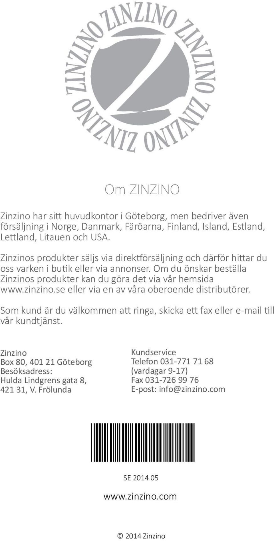 Om du önskar beställa Zinzinos produkter kan du göra det via vår hemsida www.zinzino.se eller via en av våra oberoende distributörer.