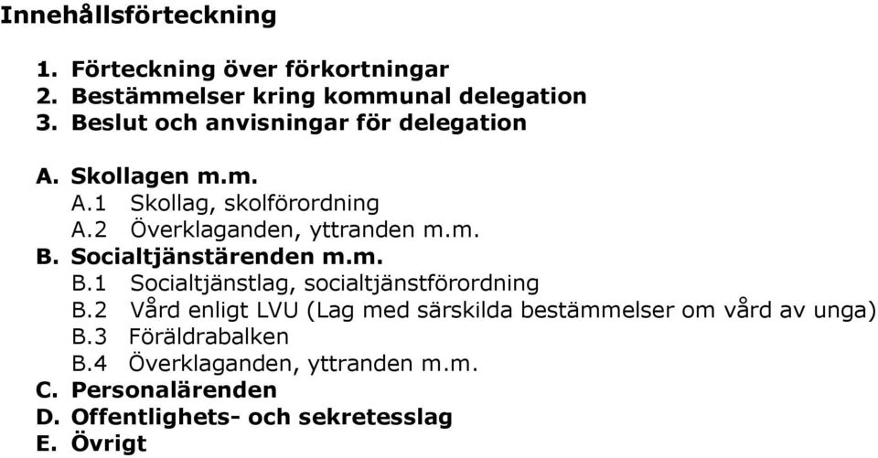 Socialtjänstärenden m.m. B.1 Socialtjänstlag, socialtjänstförordning B.