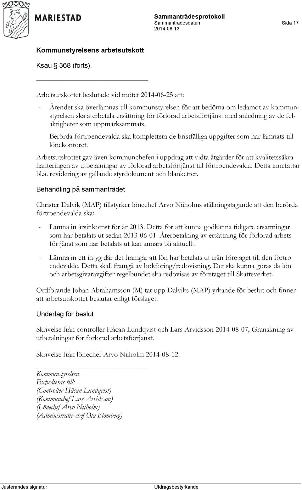 med anledning av de felaktigheter som uppmärksammats. - Berörda förtroendevalda ska komplettera de bristfälliga uppgifter som har lämnats till lönekontoret.