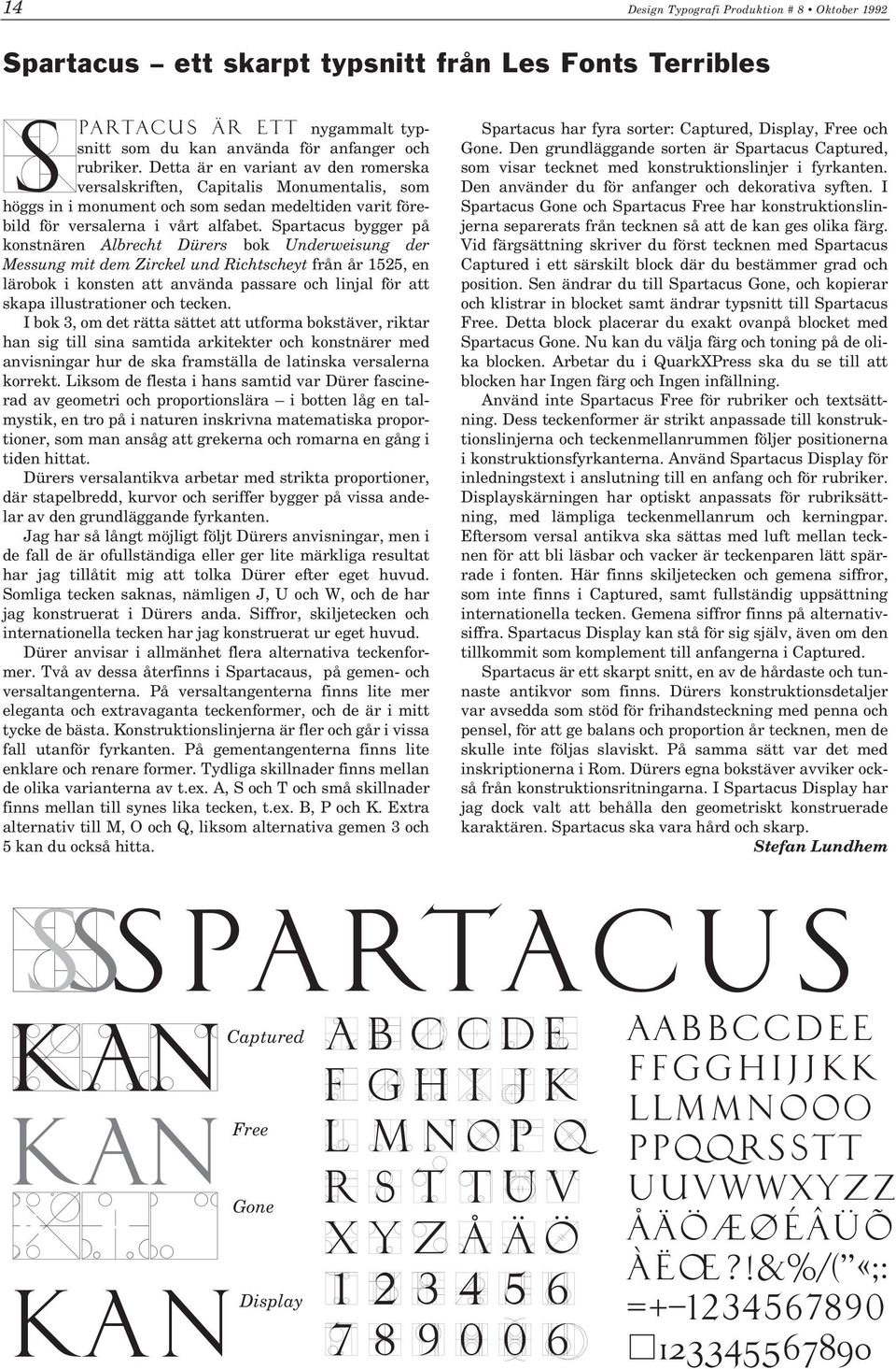 Spartacus bygger på konstnären Albrecht Dürers bok Underweisung der Messung mit dem Zirckel und Richtscheyt från år 1525, en lärobok i konsten att använda passare och linjal för att skapa