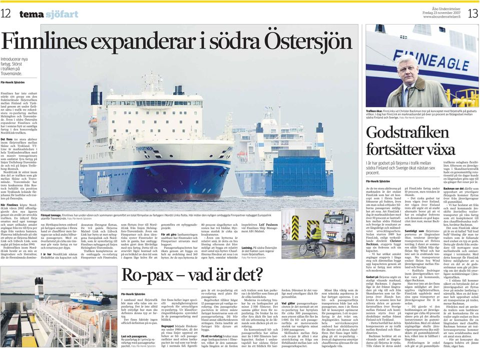 Travemünde. Även i södra Östersjön expanderar Finnlines och har i somras bytt ut samtliga fartyg i den koncernägda NordöLink-trafiken.