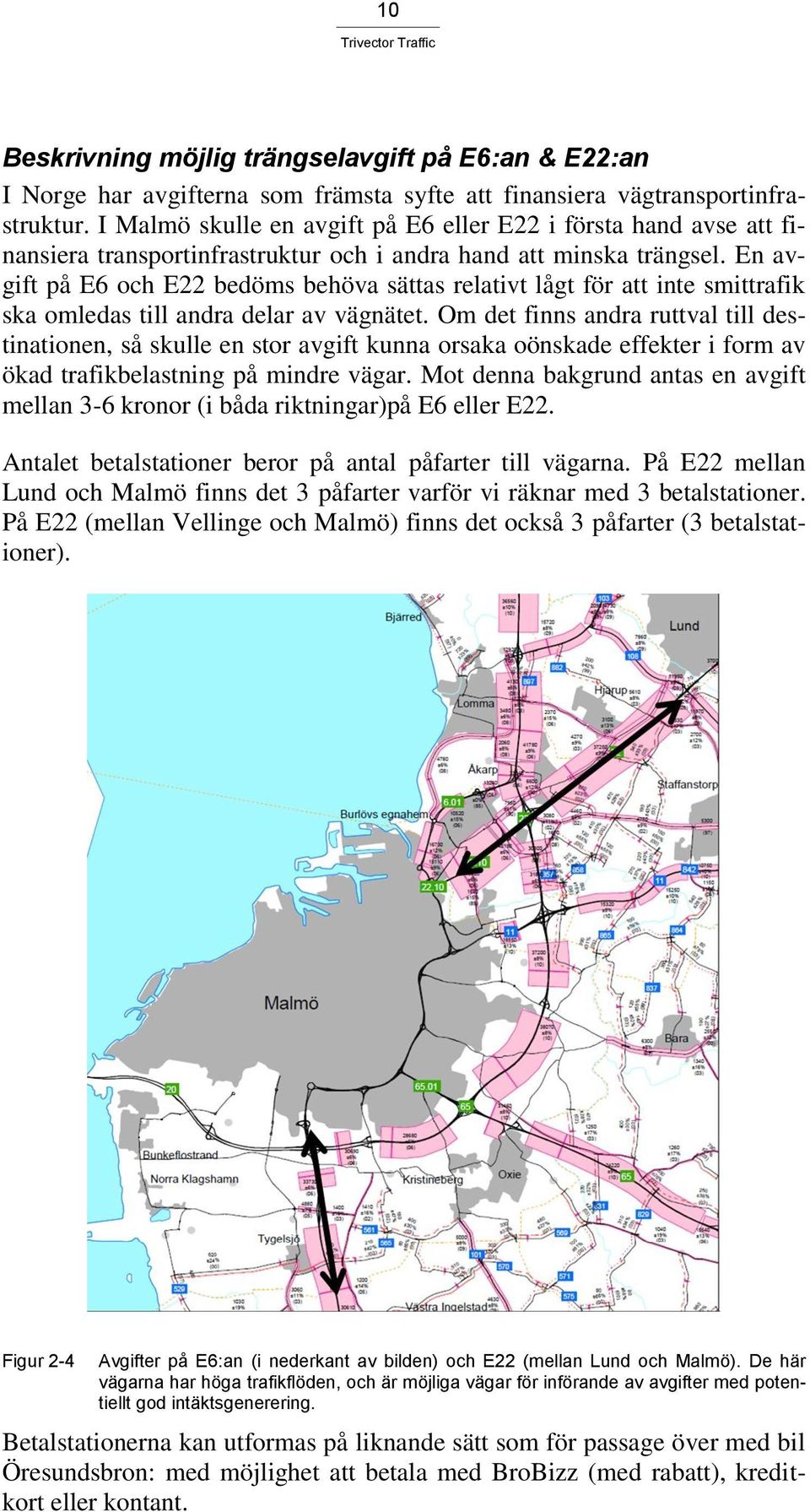 En avgift på E6 och E22 bedöms behöva sättas relativt lågt för att inte smittrafik ska omledas till andra delar av vägnätet.