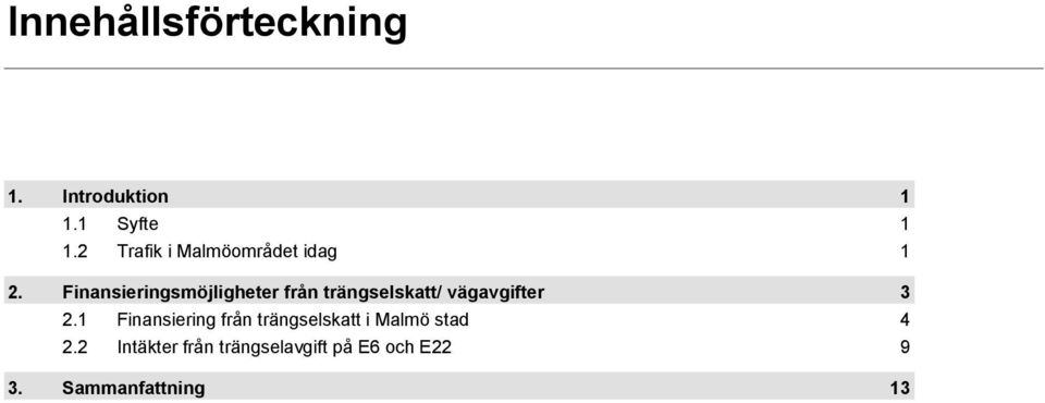 Finansieringsmöjligheter från trängselskatt/ vägavgifter 3 2.