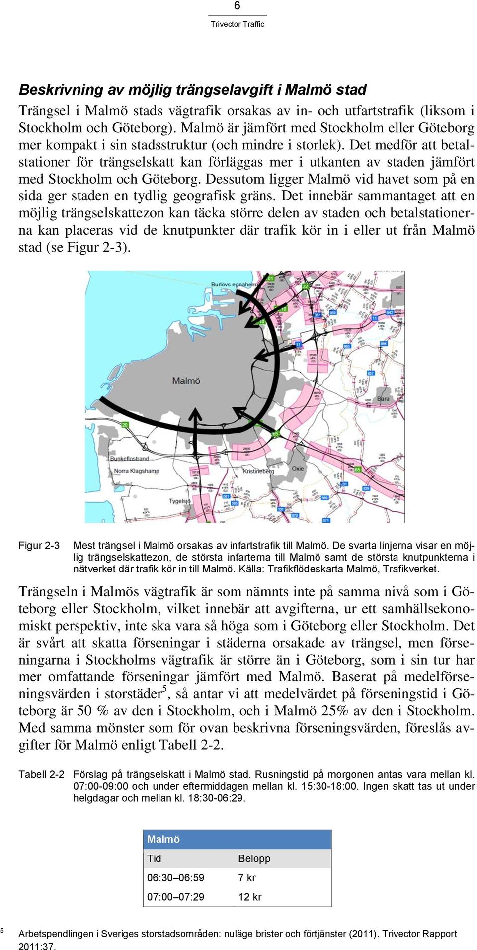 Det medför att betalstationer för trängselskatt kan förläggas mer i utkanten av staden jämfört med Stockholm och Göteborg.