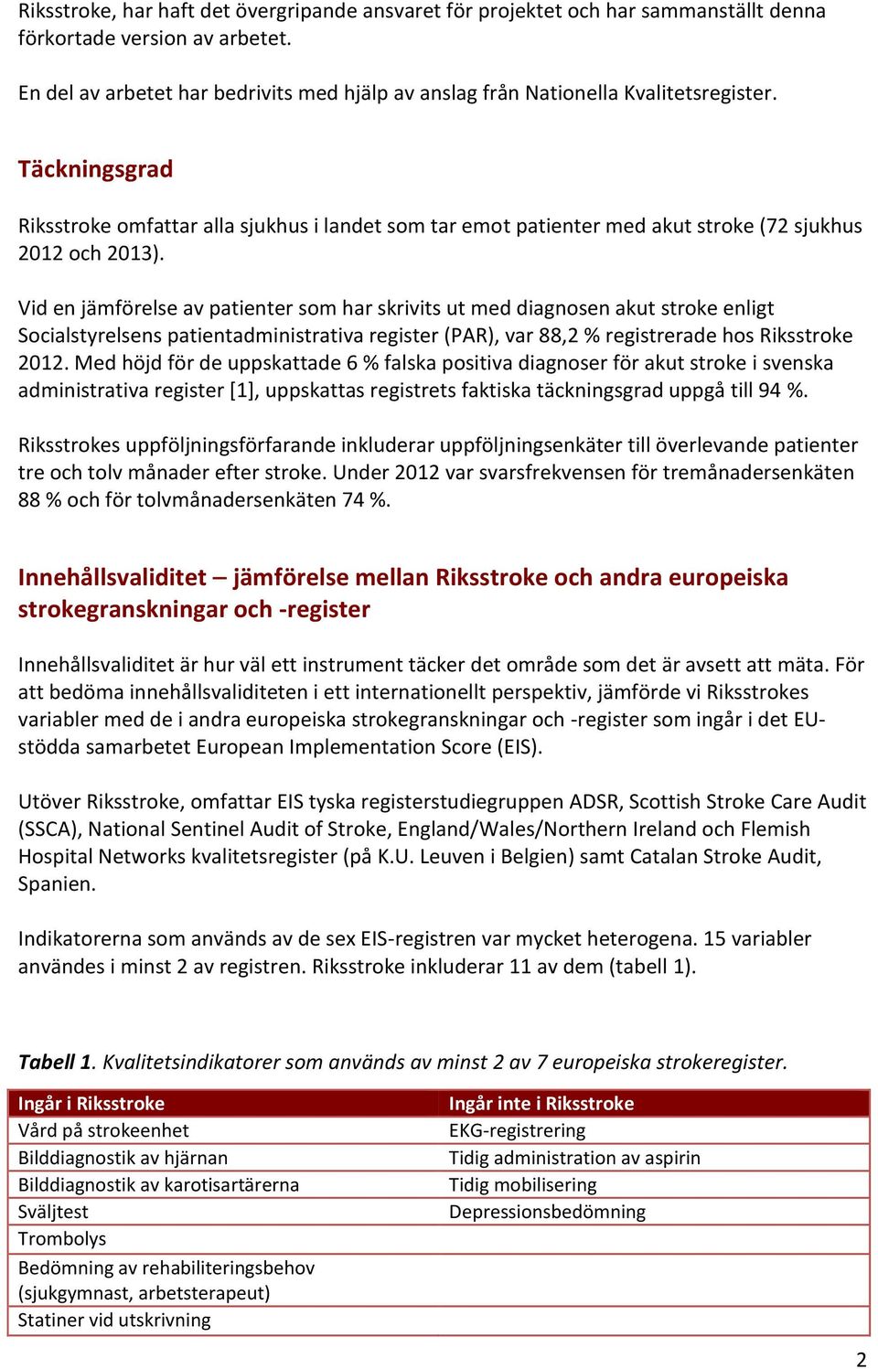 Täckningsgrad Riksstroke omfattar alla sjukhus i landet som tar emot patienter med akut stroke (72 sjukhus 2012 och 2013).