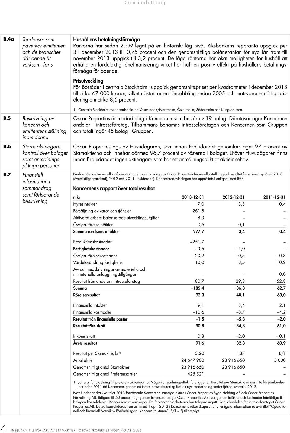 De låga räntorna har ökat möjligheten för hushåll att erhålla en fördelaktig lånefinansiering vilket har haft en positiv effekt på hushållens betalningsförmåga för boende.