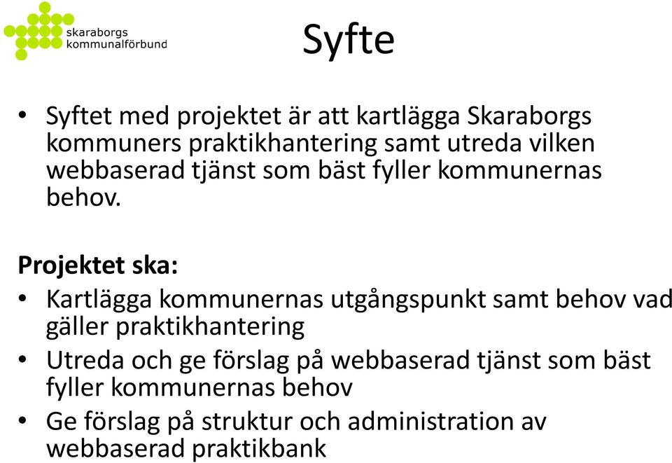 Projektet ska: Kartlägga kommunernas utgångspunkt samt behov vad gäller praktikhantering Utreda