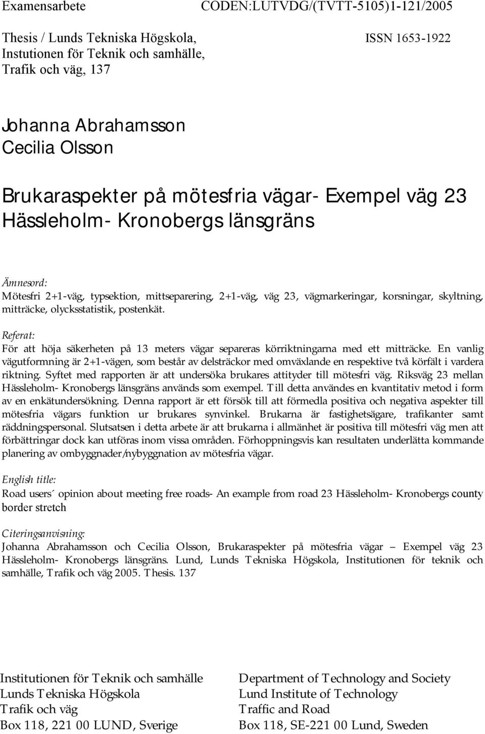 Referat: För att höja säkerheten på 3 meters vägar separeras körriktningarna med ett mitträcke.