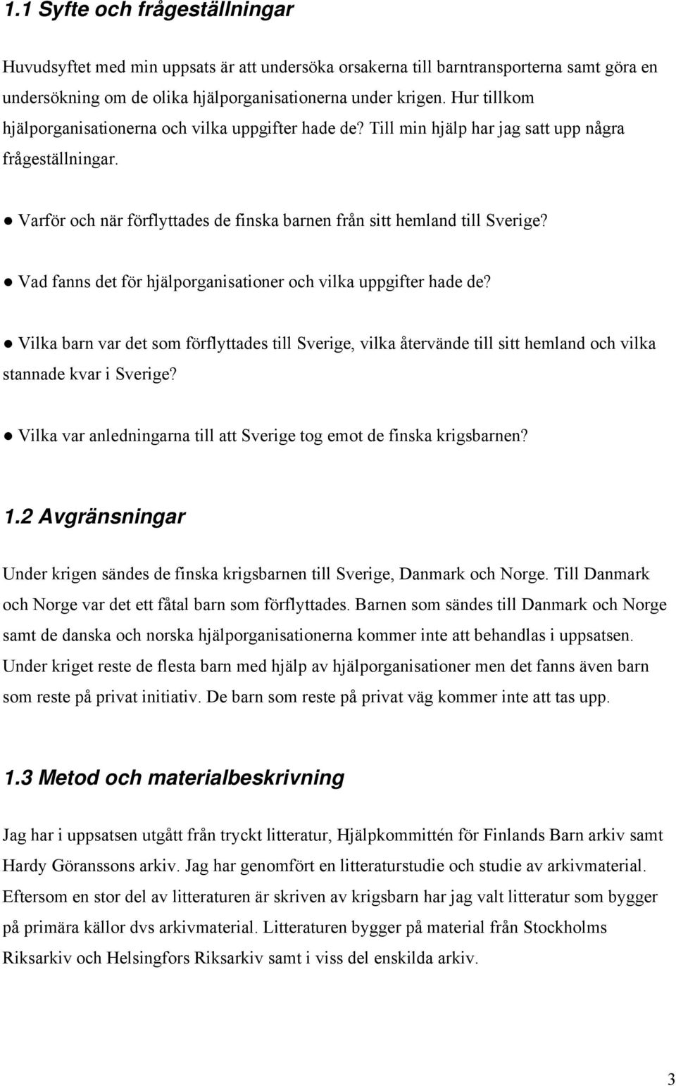 Vad fanns det för hjälporganisationer och vilka uppgifter hade de? Vilka barn var det som förflyttades till Sverige, vilka återvände till sitt hemland och vilka stannade kvar i Sverige?