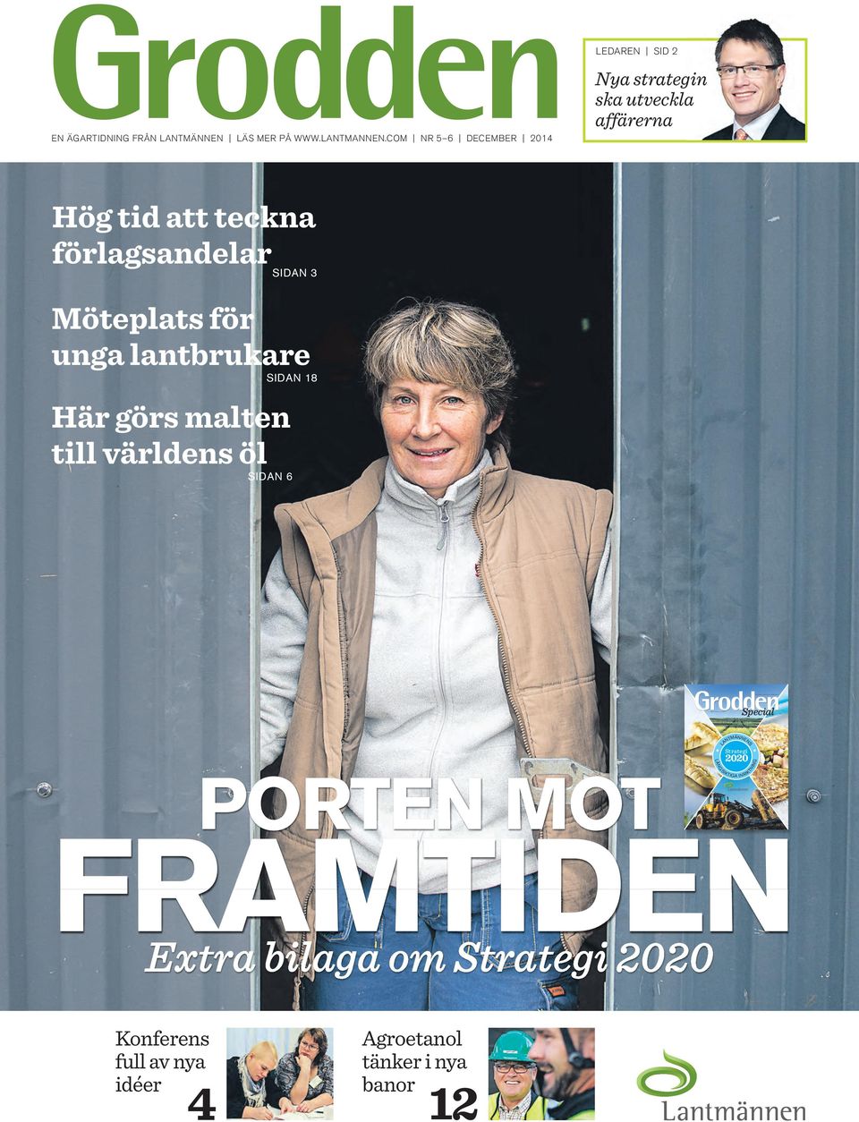 lantbrukare SIDAN 18 Här görs malten till världens öl SIDAN 6 EN ÄGARTIDNING FRÅN LANTMÄNNEN Bilaga till Grodden nr 5-6 2013