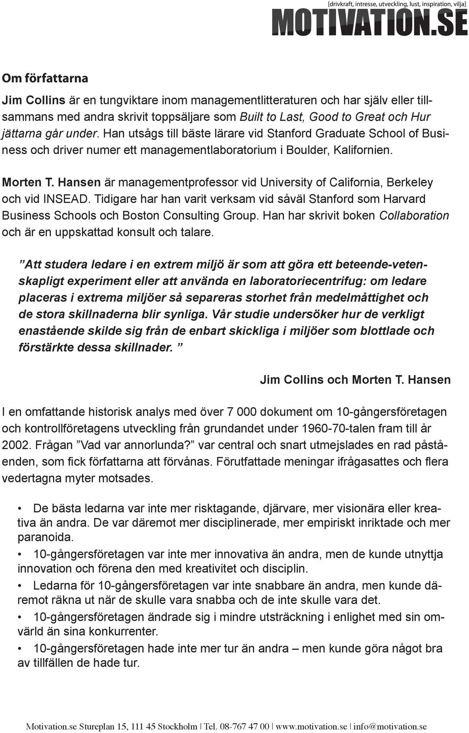 Hansen är managementprofessor vid University of California, Berkeley och vid INSEAD. Tidigare har han varit verksam vid såväl Stanford som Harvard Business Schools och Boston Consulting Group.