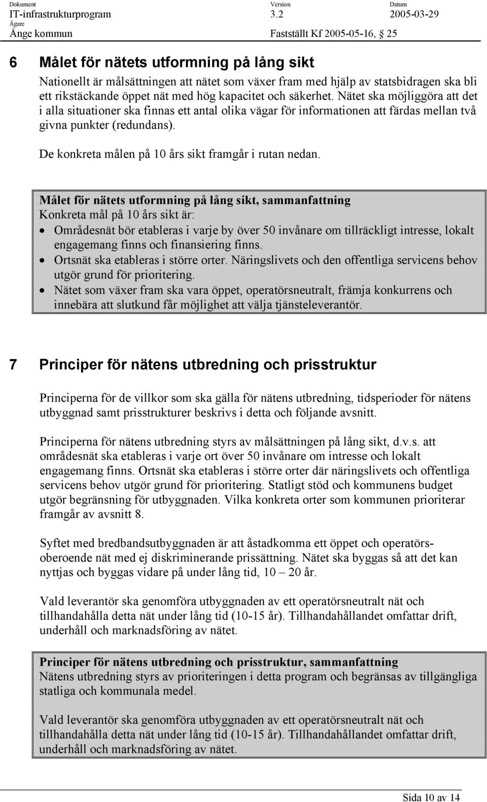 De konkreta målen på 10 års sikt framgår i rutan nedan.