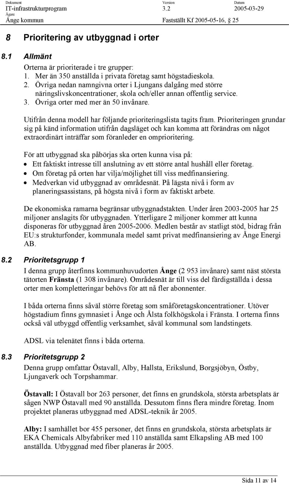 Utifrån denna modell har följande prioriteringslista tagits fram.