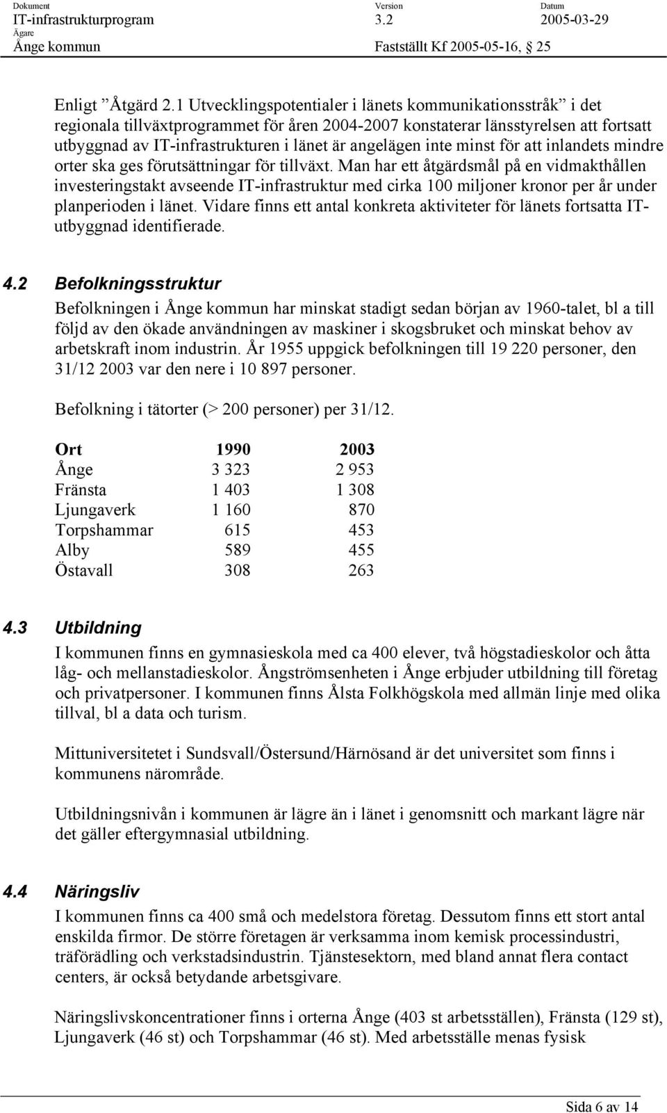 inte minst för att inlandets mindre orter ska ges förutsättningar för tillväxt.