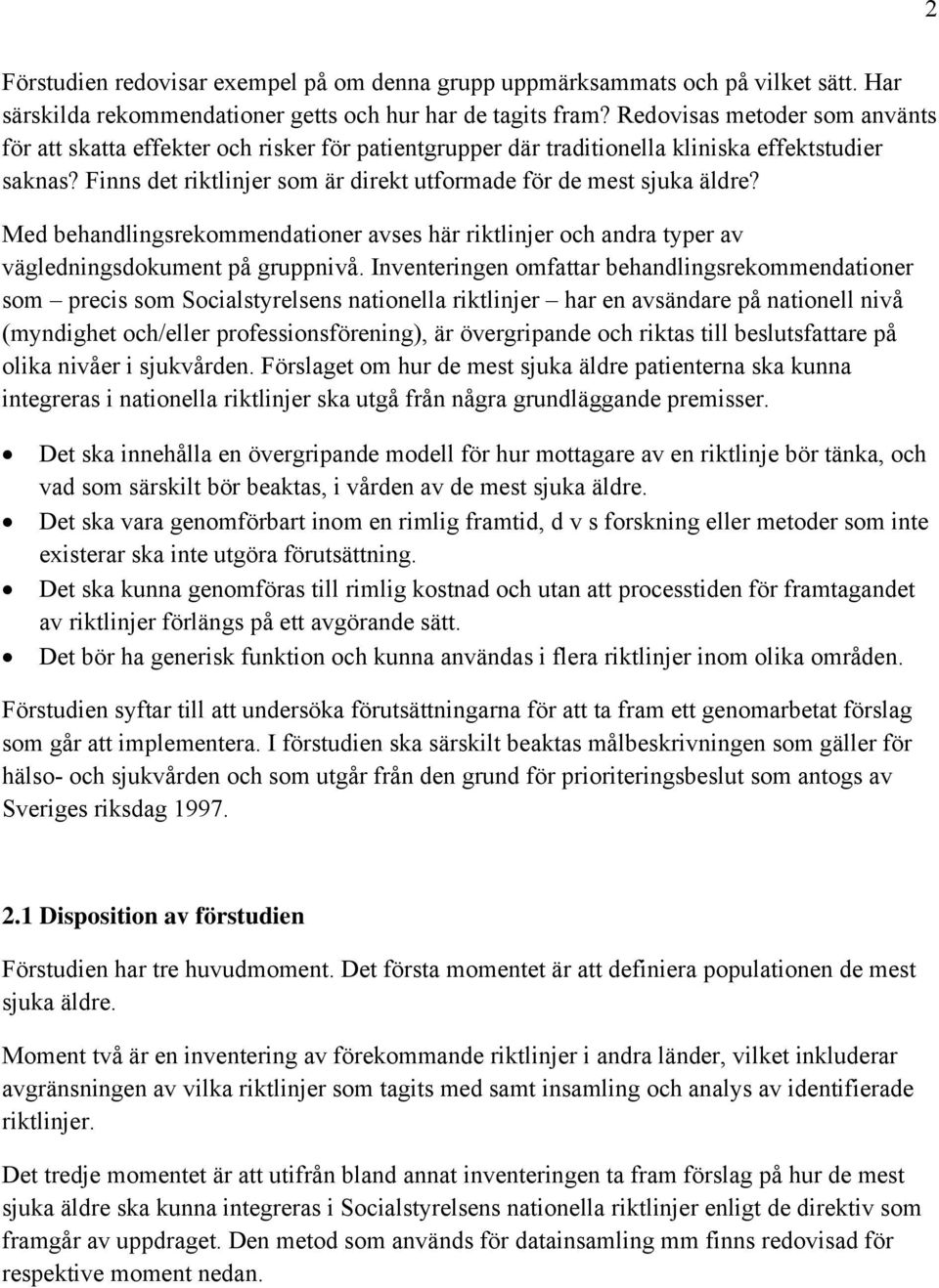 Finns det riktlinjer som är direkt utformade för de mest sjuka äldre? Med behandlingsrekommendationer avses här riktlinjer och andra typer av vägledningsdokument på gruppnivå.