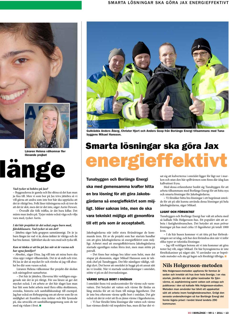 Folk läser tidningarna och så tror de att det är skit, men det är det inte, säger Asrin Dewari. Överallt där folk träffas, är det bara killar. Det måste man ändra på.