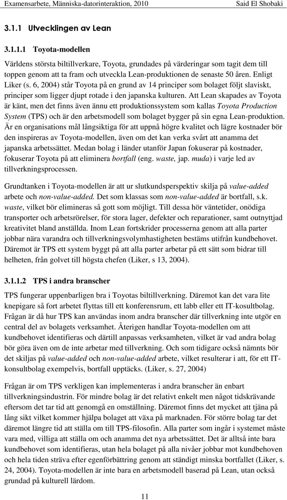 Att Lean skapades av Toyota är känt, men det finns även ännu ett produktionssystem som kallas Toyota Production System (TPS) och är den arbetsmodell som bolaget bygger på sin egna Lean-produktion.