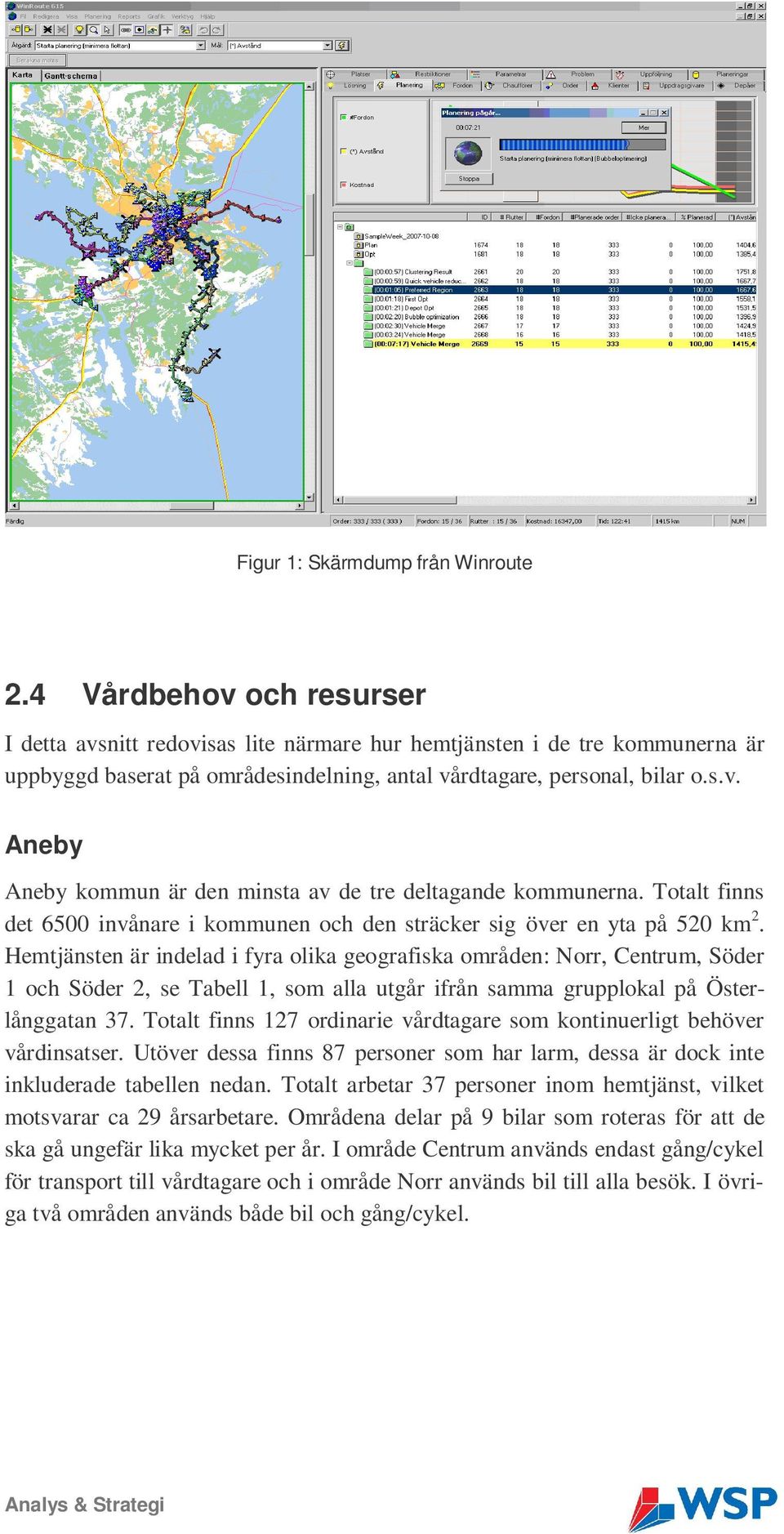 Totalt finns det 6500 invånare i kommunen och den sträcker sig över en yta på 520 km 2.