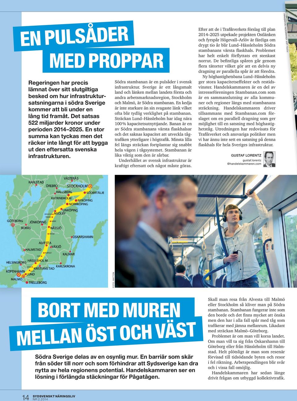 Södra stambanan är en puls åder i svensk infrastruktur. Sverige är ett långsmalt land och länken mellan landets första och andra arbetsmarknadsregion, Stockholm och Malmö, är Södra stambanan.