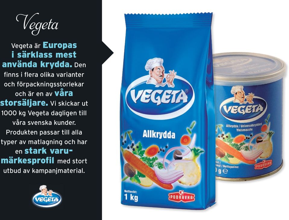 storsäljare. Vi skickar ut 1000 kg Vegeta dagligen till våra svenska kunder.