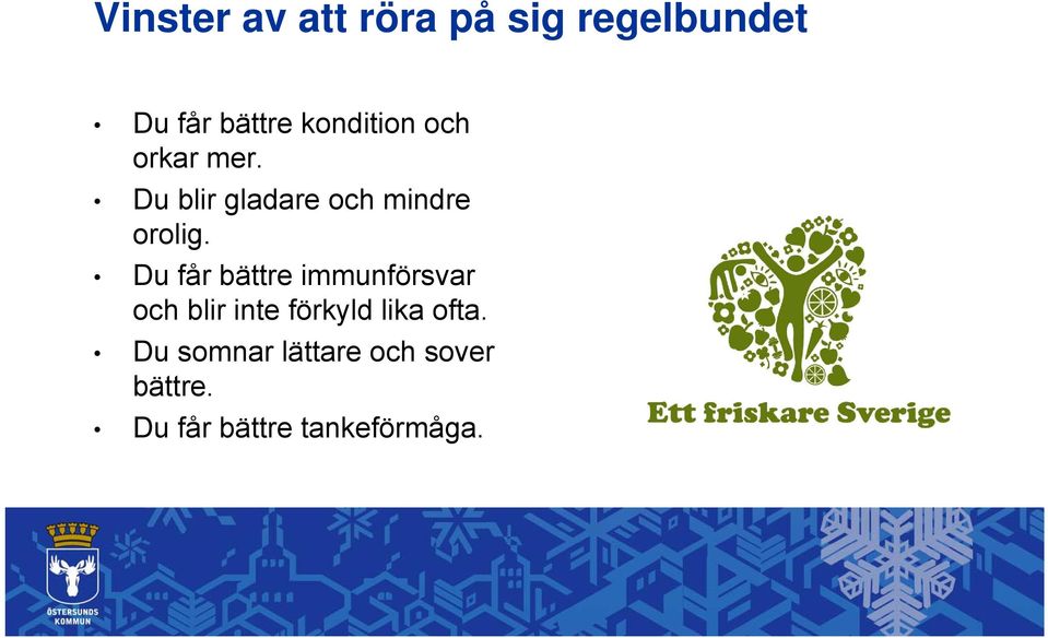 Du får bättre immunförsvar och blir inte förkyld lika ofta.