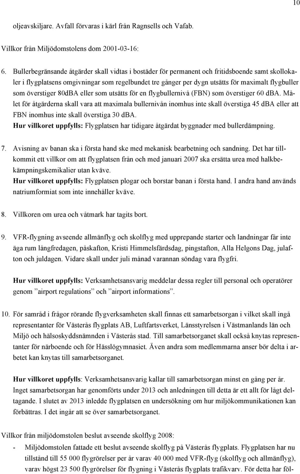 överstiger 80dBA eller som utsätts för en flygbullernivå (FBN) som överstiger 60 dba.