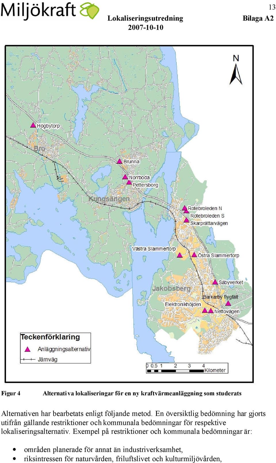 En översiktlig bedömning har gjorts utifrån gällande restriktioner och kommunala bedömningar för respektive